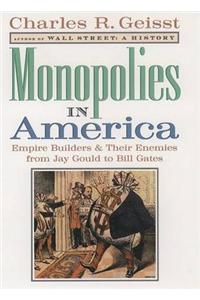 Monopolies in America: Empire Builders and Their Enemies from Jay Gould to Bill Gates