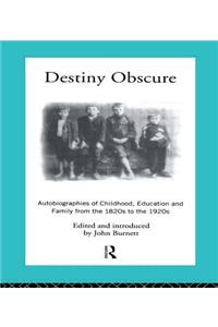 Destiny Obscure: Autobiographies of Childhood, Education and Family from the 1820s to the 1920s