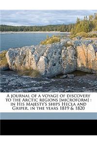 A Journal of a Voyage of Discovery to the Arctic Regions [Microform]: In His Majesty's Ships Hecla and Griper, in the Years 1819 & 1820