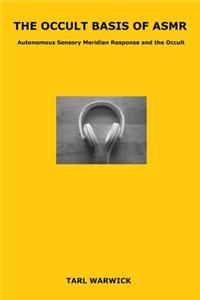 The Occult Basis of Asmr: Autonomous Sensory Meridian Response and the Occult