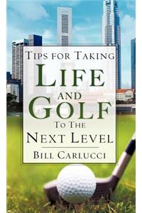 Tips for Taking Life and Golf to the Next Level