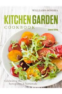 Kitchen Garden Cookbook: Celebrating the Homegrown & Homemade