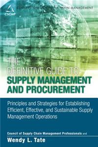 The Definitive Guide to Supply Management and Procurement: Principles and Strategies for Establishing Efficient, Effective, and Sustainable Supply Man