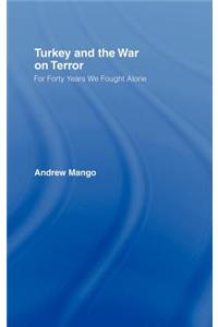 Turkey and the War on Terror: For Thirty Years We Fought Alone