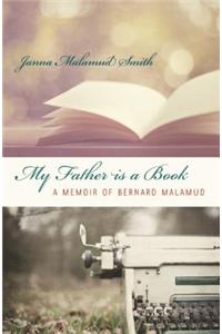 My Father Is a Book: A Memoir of Bernard Malamud