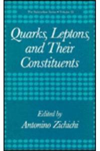 Quarks, Leptons and Their Constituents (Subnuclear Series, Vol 22)