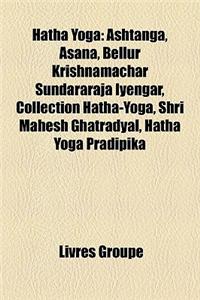 Hatha Yoga: Ashtanga, Asana, Bellur Krishnamachar Sundararaja Iyengar, Collection Hatha-Yoga, Shri Mahesh Ghatradyal, Hatha Yoga P