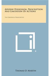 Adverse Possession, Prescription and Limitation of Actions: The Canonical Praescriptio