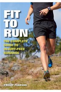 Fit to Run: The Complete Guide to Injury-Free Running