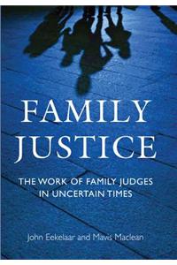 Family Justice: The Work of Family Judges in Uncertain Times