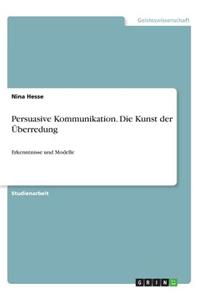 Persuasive Kommunikation. Die Kunst Der Uberredung