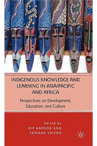 Indigenous Knowledge and Learning in Asia/Pacific and Africa: Perspectives on Development, Education, and Culture