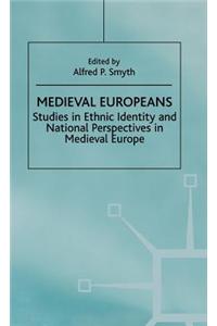 Medieval Europeans: Studies in Ethnic Identity and National Perspectives in Medieval Europe