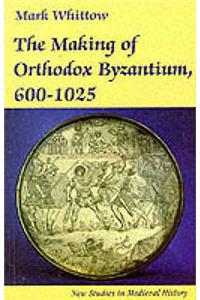 The Making of Orthodox Byzantium, 600-1025