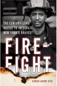 Firefight: The Century-Long Battle to Integrate New York's Bravest