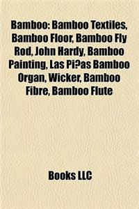 Bamboo: Bamboo Species, Bamboo Textiles, Bamboo Floor, Bamboo Fly Rod, John Hardy, Big Bambu, Tabasheer, Las Pinas Bamboo Orga