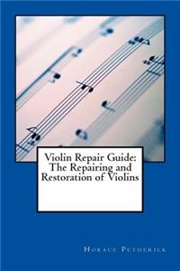 Violin Repair Guide: The Repairing and Restoration of Violins