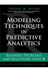 Modeling Techniques in Predictive Analytics: Business Problems and Solutions with R