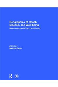 Geographies of Health, Disease and Well-Being: Recent Advances in Theory and Method