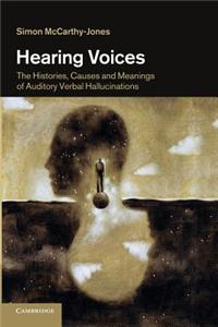 Hearing Voices: The Histories, Causes and Meanings of Auditory Verbal Hallucinations
