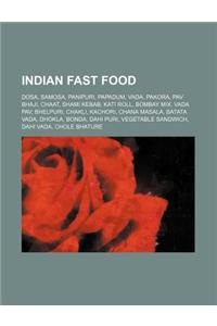 Indian Fast Food: Dosa, Samosa, Panipuri, Papadum, Vada, Pakora, Pav Bhaji, Chaat, Shami Kebab, Kati Roll, Bombay Mix, Vada Pav, Bhelpur