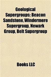 Geological Supergroups: Beacon Sandstone, Windermere Supergroup, Newark Group, Belt Supergroup