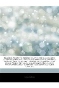 Articles on Nuclear Magnetic Resonance, Including: Magnetic Resonance Imaging, Functional Magnetic Resonance Imaging, Tractography, Hyperpolarization