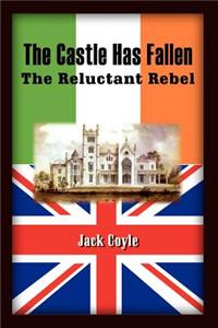 Castle Has Fallen: the Reluctant Rebel