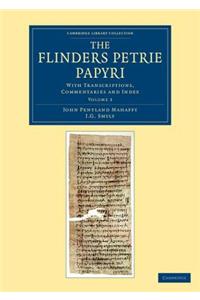 The Flinders Petrie Papyri: With Transcriptions, Commentaries and Index