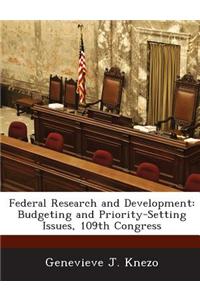 Federal Research and Development: Budgeting and Priority-Setting Issues, 109th Congress