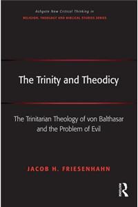 The Trinity and Theodicy: The Trinitarian Theology of Von Balthasar and the Problem of Evil