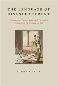 The Language of Disenchantment: Protestant Literalism and Colonial Discourse in British India