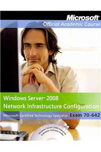 Windows Server 2008 Network Infrastructure Configuration: Microsoft Certified Technology Specialist: Exam 70-642 [With CDROM and Lab Manual]