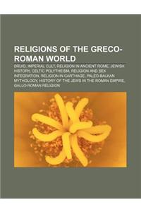 Religions of the Greco-Roman World: Druid, Imperial Cult, Religion in Ancient Rome, Jewish History, Celtic Polytheism