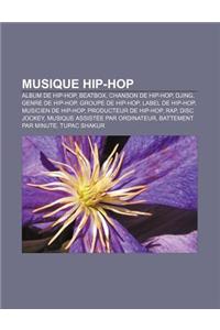 Musique Hip-Hop: Album de Hip-Hop, Beatbox, Chanson de Hip-Hop, Djing, Genre de Hip-Hop, Groupe de Hip-Hop, Label de Hip-Hop