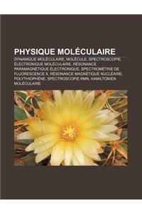 Physique Moleculaire: Dynamique Moleculaire, Molecule, Spectroscopie, Electronique Moleculaire, Resonance Paramagnetique Electronique