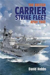 The British Carrier Strike Fleet: After 1945