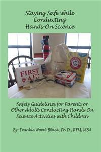 Staying Safe While Conducting Hands-On Science: Safety Guidelines for the Parents or Adults Conducting Hands-On Activities with Children