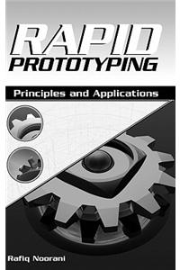 Rapid Prototyping: Principles and Applications