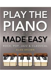 Play Piano & Keyboard Made Easy: Rock, Pop, Jazz & Classical