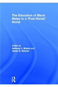 Education of Black Males in a 'Post-Racial' World