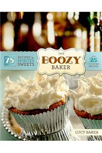 The Boozy Baker: 75 Recipes for Spirited Sweets