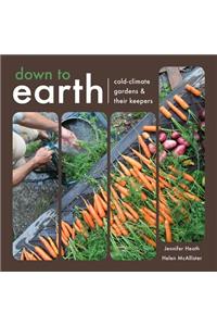 Down to Earth: Cold-Climate Gardens and Their Keepers