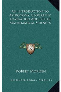 An Introduction to Astronomy, Geography, Navigation and Other Mathematical Sciences