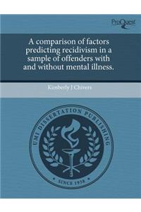 A Comparison of Factors Predicting Recidivism in a Sample of Offenders with and Without Mental Illness.