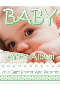 Baby Photo Album: Your Baby Photos and Pictures