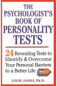 The Psychologist's Book of Personality Tests: 24 Revealing Tests to Identify and Overcome Your Personal Barriers to a Better Life