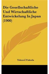 Die Gesellschaftliche Und Wirtschaftliche Entwickelung in Japan (1900)