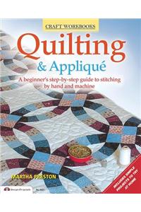 Quilting & Applique: A Beginner's Step-By-Step Guide to Stitching by Hand and Machine