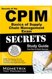 CPIM Basics of Supply Chain Management Exam Secrets Study Guide: CPIM Test Review for the Certified in Production and Inventory Management Exam